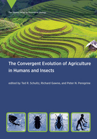 The Convergent Evolution of Agriculture in Humans and Insects by Ted R Schultz, Richard Gawne, Peter N Peregrine, 9780262543200