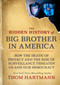 The Hidden History of Big Brother in America (How the Death of Privacy and the Rise of Surveillance Threaten Us and Our Democr acy) by Thom Hartmann, 9781523001026