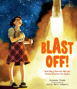 Blast Off! (How Mary Sherman Morgan Fueled America into Space) by Suzanne Slade, Sally Wern Comport, 9781684372416