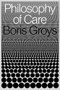 Philosophy of Care by Boris Groys, 9781839764929