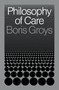 Philosophy of Care by Boris Groys, 9781839764929