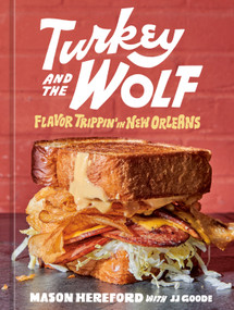 Turkey and the Wolf (Flavor Trippin' in New Orleans [A Cookbook]) by Mason Hereford, JJ Goode, 9781984858993