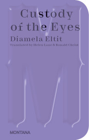 Custody of the Eyes by Diamela Eltit, Helen Lane, Ronald Christ, 9783956796067