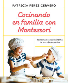 Cocinando en familia con Montessori / Cooking as a Family with Montessori (Spanish Edition) by Patricia Perez Cervero, 9788418045486