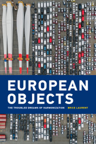 European Objects (The Troubled Dreams of Harmonization) by Brice Laurent, 9780262543330