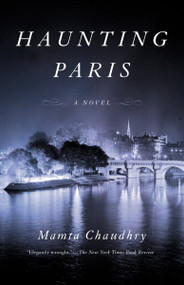 Haunting Paris (A Novel) by Mamta Chaudhry, 9780525565383
