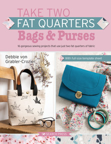Take Two Fat Quarters: Bags & Purses (16 gorgeous sewing projects that use just two fat quarters of fabric) by Debbie Von Grabler-Crozier, 9781782219682