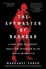 The Spymaster of Baghdad (A True Story of Bravery, Family, and Patriotism in the Battle against ISIS) - 9780062947413 by Margaret Coker, 9780062947413