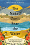 The Naked Don't Fear the Water (An Underground Journey with Afghan Refugees) by Matthieu Aikins, 9780063058583