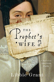 The Prophet's Wife (A Novel of an American Faith) by Libbie Grant, 9780063070622