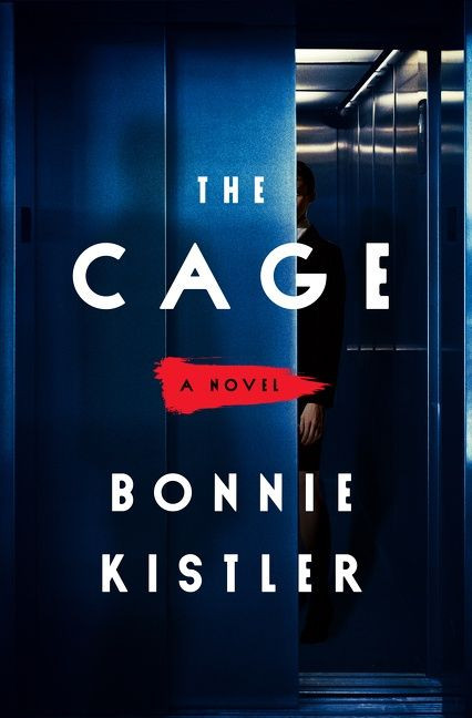 The Cage (A Novel) by Bonnie Kistler, 9780063089143