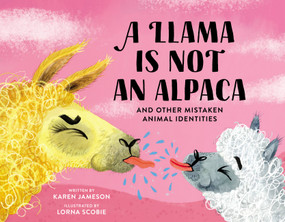 A Llama Is Not an Alpaca (And Other Mistaken Animal Identities) by Karen Jameson, Lorna Scobie, 9780762478781