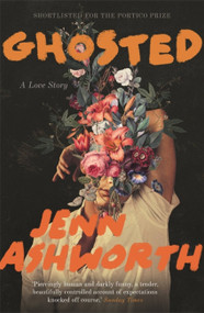 Ghosted (A Love Story) - 9781529336788 by Jenn Ashworth, 9781529336788