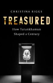 Treasured (How Tutankhamun Shaped a Century) by Christina Riggs, 9781541701212