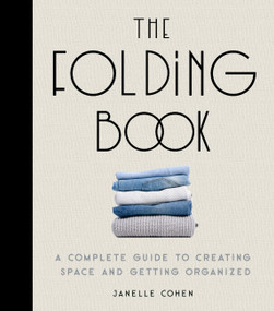 The Folding Book (A Complete Guide to Creating Space and Getting Organized) by Janelle Cohen, 9781631068379