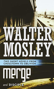 Merge and Disciple (Two Short Novels from Crosstown to Oblivion) by Walter Mosley, 9781250769237