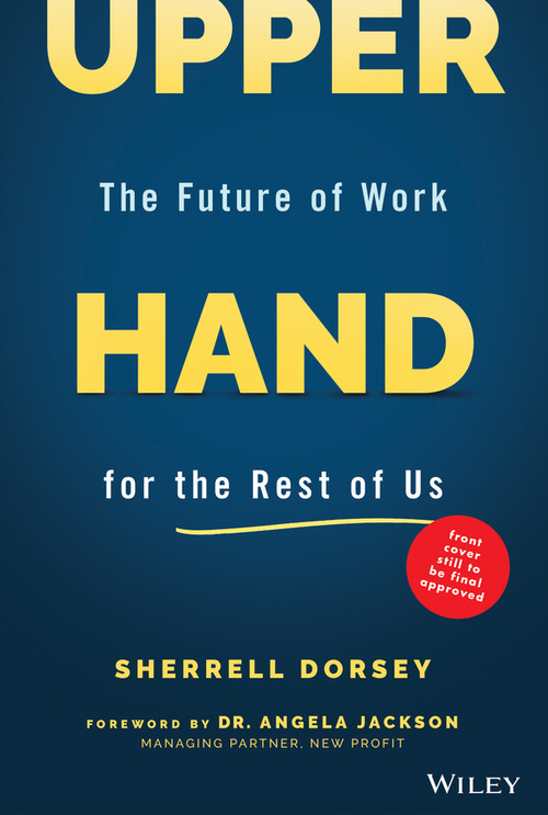 Upper Hand (A Playbook for Securing Our Families, Communities, and Shaping Policies in the Future of Work) by Sherrell Dorsey, 9781119839293