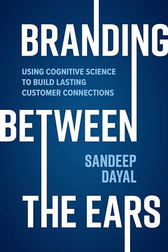 Branding Between the Ears: Using Cognitive Science to Build Lasting Customer Connections by Sandeep Dayal, 9781264269846