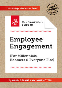 The Non-Obvious Guide To Employee Engagement (For Millennials, Boomers And Everyone Else) by Maddie Grant, Jamie Notter, Rohit Bhargava, 9781940858746