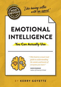 The Non-Obvious Guide to Emotional Intelligence (You Can Actually Use) by Kerry Goyette, Rohit Bhargava, 9781940858913