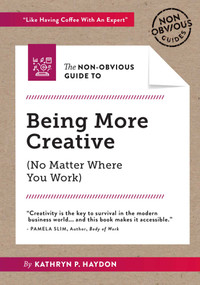 The Non-Obvious Guide to Being More Creative by Kathryn Haydon, Rohit Bhargava, 9781940858920