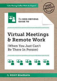 The Non-Obvious Guide to Virtual Meetings and Remote Work by Rohit Bhargava, 9781646870233