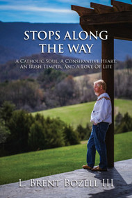 Stops Along the Way (A Catholic Soul, a Conservative Heart, an Irish Temper, and a Love of Life) by L. Brent  Bozell, 9781642939248