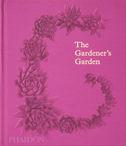 The Gardener's Garden (Inspiration Across Continents and Centuries) by Phaidon Editors, Madison Cox, Toby Musgrave, 9781838664121