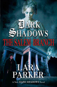 Dark Shadows: The Salem Branch (The Salem Branch) by Lara Parker, 9780765304575