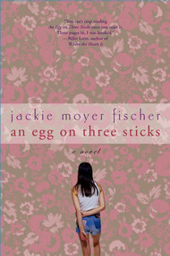 An Egg on Three Sticks (A Novel) by Jackie Fischer, 9780312317751