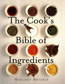 The Cook's Bible of Ingredients by Margaret Brooker, 9781780092461