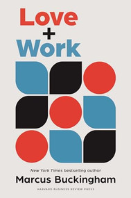 Love and Work (How to Find What You Love, Love What You Do, and Do It for the Rest of Your Life) by Marcus Buckingham, 9781647821234