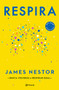 Respira: La nueva ciencia de un arte olvidado / Breath (Spanish Edition) by James Nestor, 9786070776243