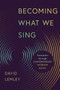 Becoming What We Sing (Formation through Contemporary Worship Music) by David Lemley, 9780802874085