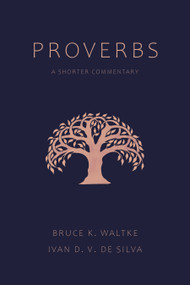 Proverbs (A Shorter Commentary) by Bruce K. Waltke, Ivan D. V. De Silva, 9780802875037