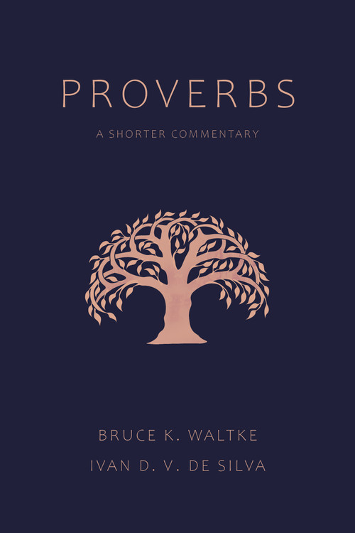 Proverbs (A Shorter Commentary) by Bruce K. Waltke, Ivan D. V. De Silva, 9780802875037
