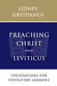 Preaching Christ from Leviticus (Foundations for Expository Sermons) by Sidney Greidanus, 9780802876027