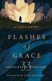 Flashes of Grace (33 Encounters with God) by Patrick Henry, Joan Chittister, 9780802878649