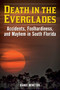 Death in the Everglades (Accidents, Foolhardiness, and Mayhem in South Florida) by Randi Minetor, 9781493065981