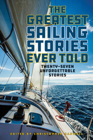 The Greatest Sailing Stories Ever Told (Twenty-Seven Unforgettable Stories) by Christopher Caswell, 9781493065479