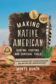 Making Native American Hunting, Fighting, and Survival Tools - 9781493065530 by Monte Burch, 9781493065530