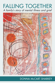 Falling together (a family's story of mental illness and grief) by Donna McCart Sharkey, 9781772583502