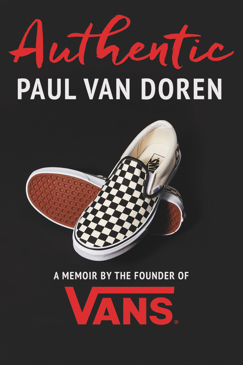 Authentic (A Memoir by the Founder of Vans) by Paul Van Doren, 9781641120241