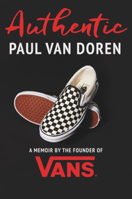 Authentic (A Memoir by the Founder of Vans) by Paul Van Doren, 9781641120241