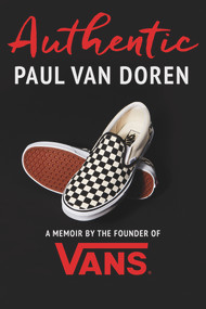 Authentic (A Memoir by the Founder of Vans) by Paul Van Doren, 9781641120241