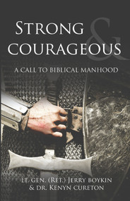 Strong and Courageous (A Call to Biblical Manhood) by Lt. Gen. (Ret.) Jerry Boykin, Kenyn M. Cureton, 9781736620687