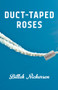 Duct-Taped Roses by Billeh Nickerson, 9781771666909