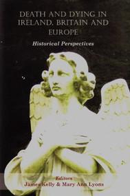 Death and Dying in Ireland, Britain, and Europe (Historical Perspectives) - 9780716531913 by James Kelly, Marian Lyons, 9780716531913