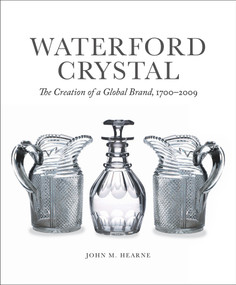Waterford Crystal (The Creation of a Global Brand) by John M. Hearne, 9781785371813