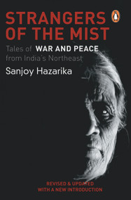Strangers Of The Mist (Tales of War and Peace from India's Northeast) by Hazarika Sanjoy, 9780140240528
